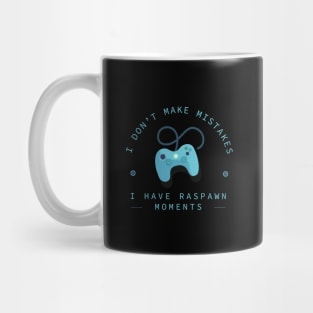 I Don't Make Mistakes; I Have Respawn Moments Mug